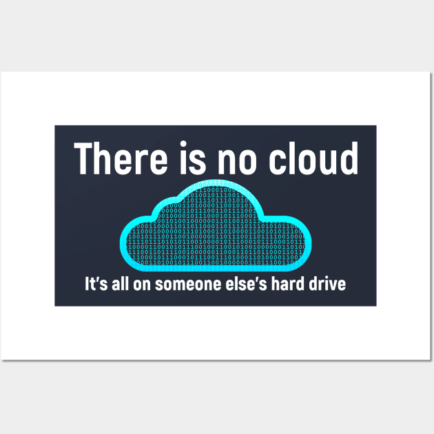 There is no cloud... Funny computer tech humor Wall Art by Science_is_Fun